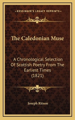 The Caledonian Muse: A Chronological Selection ... 1164305174 Book Cover