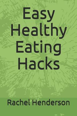 Easy Healthy Eating Hacks 1728649641 Book Cover