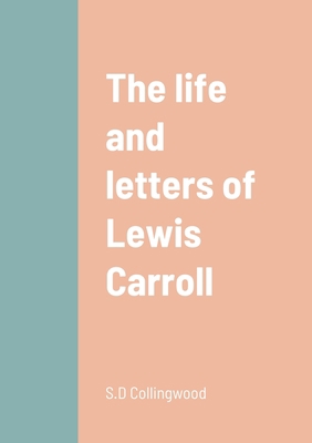 The life and letters of Lewis Carroll 1458330966 Book Cover