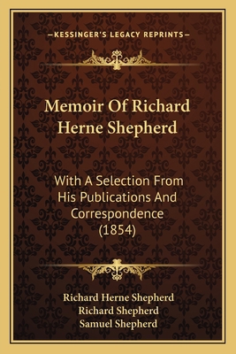 Memoir Of Richard Herne Shepherd: With A Select... 1165480085 Book Cover