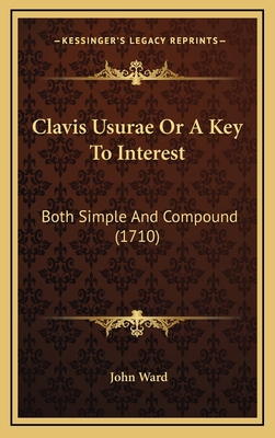 Clavis Usurae Or A Key To Interest: Both Simple... 1165318563 Book Cover