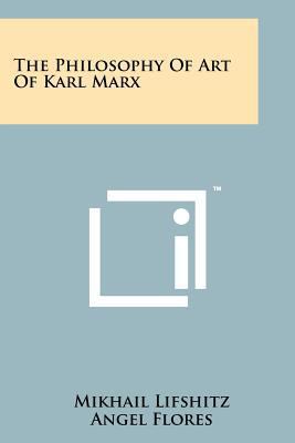 The Philosophy Of Art Of Karl Marx 1258151359 Book Cover