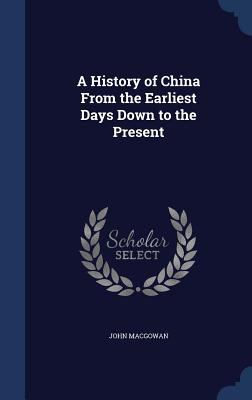 A History of China From the Earliest Days Down ... 1297973992 Book Cover