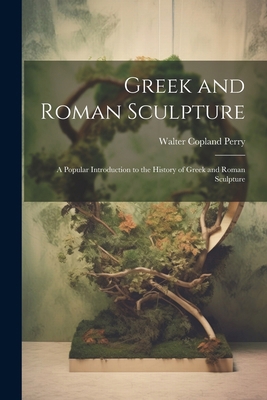 Greek and Roman Sculpture: A Popular Introducti... 1022707868 Book Cover