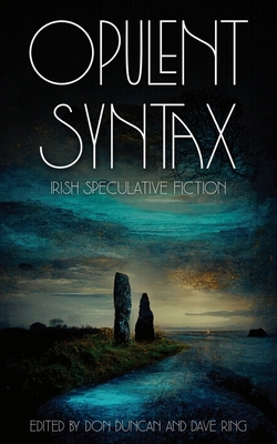 Opulent Syntax: Irish Speculative Fiction 1952086507 Book Cover