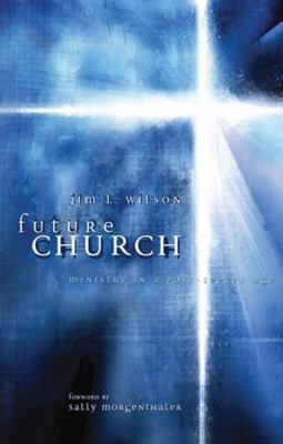 Future Church: Ministry in a Post-Seeker Age 0805431349 Book Cover