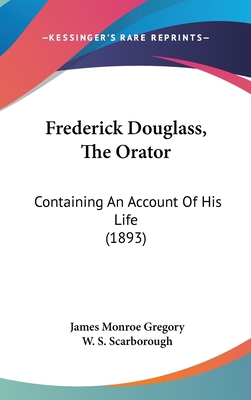 Frederick Douglass, The Orator: Containing An A... 1436941318 Book Cover