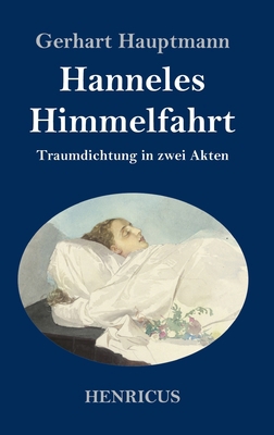 Hanneles Himmelfahrt: Traumdichtung in zwei Akten [German] 384784380X Book Cover