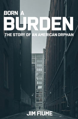 Born A Burden: The Story of an American Orphan 194254989X Book Cover