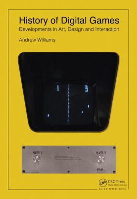 History of Digital Games: Developments in Art, ... 113888555X Book Cover