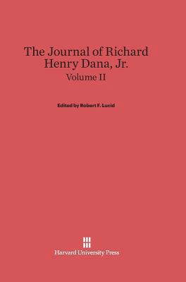 The Journal of Richard Henry Dana, Jr., Volume II 0674598520 Book Cover