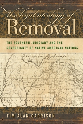 The Legal Ideology of Removal: The Southern Jud... 0820334170 Book Cover