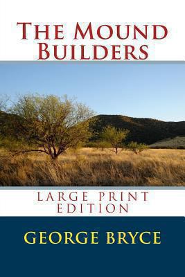 The Mound Builders - Large Print Edition [Large Print] 1494363399 Book Cover