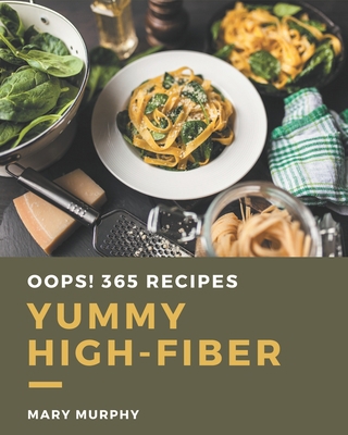 Oops! 365 Yummy High-Fiber Recipes: Best-ever Y... B08JJJWTVN Book Cover