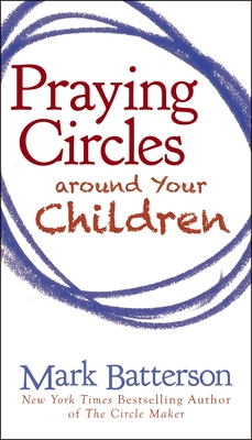 Praying Circles Around Your Children 0310325501 Book Cover