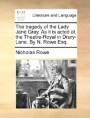 The Tragedy of the Lady Jane Gray. as It Is Act... 1170508650 Book Cover