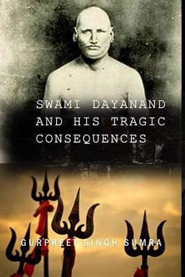 Swami Dayanand and His Tragic Consequences 1495973166 Book Cover