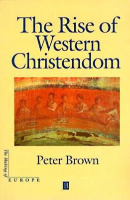 Rise of Western Christendom 1577180925 Book Cover