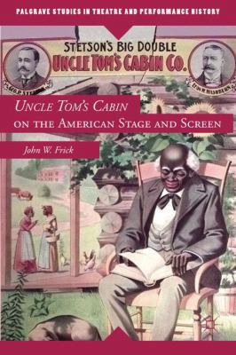 Uncle Tom's Cabin on the American Stage and Screen 0230114075 Book Cover