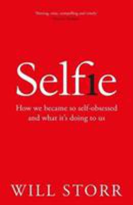 Selfie: How the West Became Self-Obsessed 1509874739 Book Cover