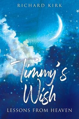 Timmy's Wish: Lessons From Heaven 1977270875 Book Cover