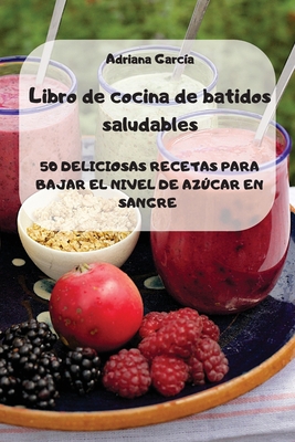 Libro de cocina de batidos saludables [Spanish] 1802881484 Book Cover