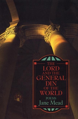 The Lord and the General Din of the World: Poems 0964115115 Book Cover