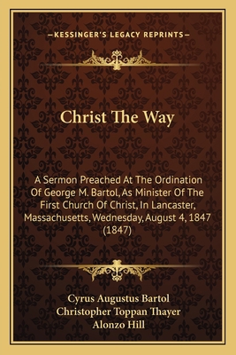 Christ The Way: A Sermon Preached At The Ordina... 1165367718 Book Cover