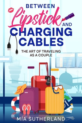 Between Lipstick and Charging Cables: The Art o... 1456649329 Book Cover