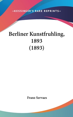 Berliner Kunstfruhling, 1893 (1893) [German] 1162389656 Book Cover