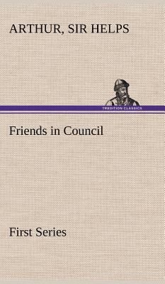 Friends in Council - First Series 3849196585 Book Cover