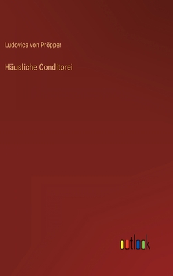 Häusliche Conditorei [German] 3368299859 Book Cover