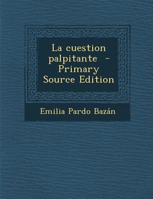 La Cuestion Palpitante - Primary Source Edition [Spanish] 1295826631 Book Cover