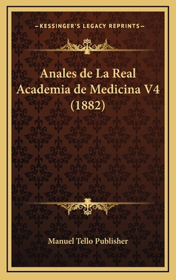 Anales de La Real Academia de Medicina V4 (1882) [Spanish] 1167919874 Book Cover