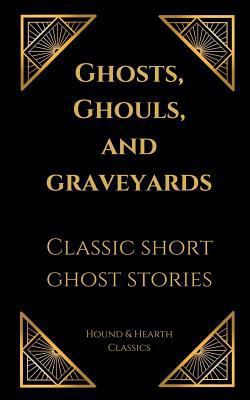 Ghosts, Ghouls, and Graveyards: Classic Short G... 172385042X Book Cover