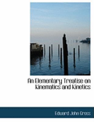 An Elementary Treatise on Kinematics and Kinetics [Large Print] 0554927853 Book Cover