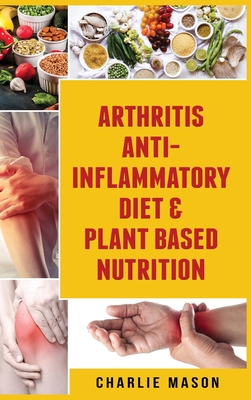 Arthritis Anti Inflammatory Diet & Plant Based ... 1801330239 Book Cover