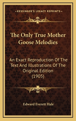 The Only True Mother Goose Melodies: An Exact R... 1164212109 Book Cover