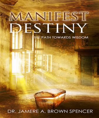 Manifest Destiny: The Path Towards Wisdom 0989529908 Book Cover