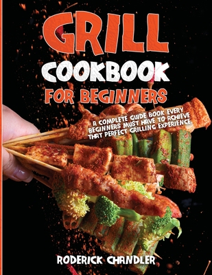 Grill Cookbook For Beginners: A Complete Guide ... 1802993576 Book Cover