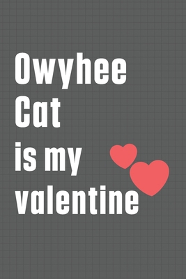 Owyhee Cat is my valentine: For Owyhee Cat Fans B084DH87PW Book Cover