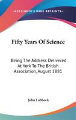 Fifty Years Of Science: Being The Address Deliv... 054851495X Book Cover