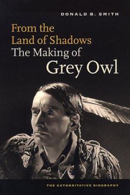 From the Land of Shadows: The Making of Gray Owl 1550546953 Book Cover