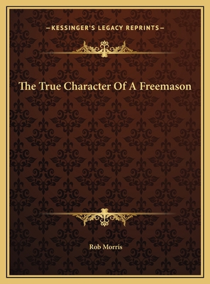 The True Character Of A Freemason 1169471374 Book Cover