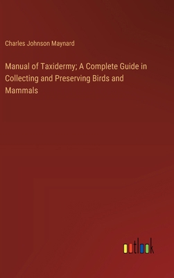 Manual of Taxidermy; A Complete Guide in Collec... 3385312264 Book Cover