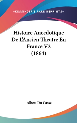 Histoire Anecdotique de L'Ancien Theatre En Fra... [French] 116063579X Book Cover