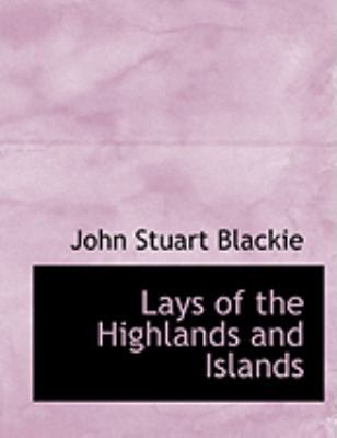 Lays of the Highlands and Islands [Large Print] 055469591X Book Cover
