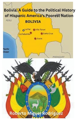 Bolivia: A Guide to the Political History of Hi... B0CKYGRTLY Book Cover