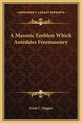 A Masonic Emblem Which Antedates Freemasonry 1169170544 Book Cover