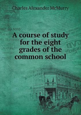 A course of study for the eight grades of the c... 5518547714 Book Cover